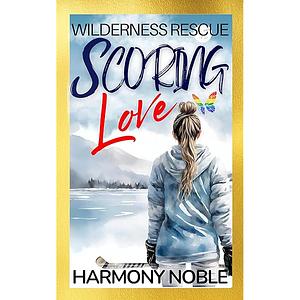 Wilderness Rescue: Scoring Love  by Harmony Noble