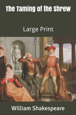 The Taming of the Shrew: Large Print by William Shakespeare