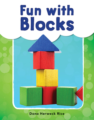 Fun with Blocks by Dona Herweck Rice