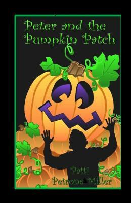 Peter and the Pumpkin Patch by Patti Petrone Miller