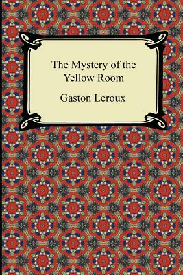 The Mystery of the Yellow Room by Gaston Leroux