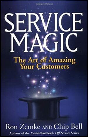 Service Magic: The Art Of Amazing Your Customers by Ron Zemke