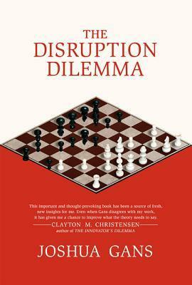 The Disruption Dilemma by Joshua Gans