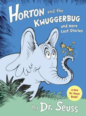 Horton and the Kwuggerbug and more Lost Stories by Dr. Seuss