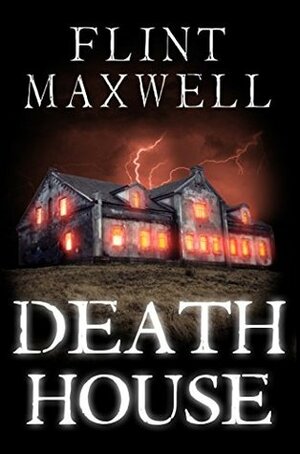 Death House by Flint Maxwell