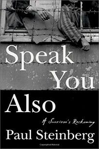Speak You Also: A Holocaust Memoir by Paul Steinberg