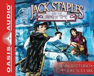 Jack Staples and the Ring of Time by Mark Batterson, Joel N. Clark