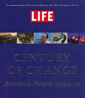 Life: Century of Change: America in Pictures, 1900-2000 by Richard B. Stolley