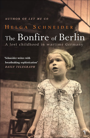 The Bonfire Of Berlin by Helga Schneider, Shaun Whiteside