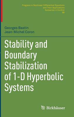 Stability and Boundary Stabilization of 1-D Hyperbolic Systems by Georges Bastin, Jean-Michel Coron