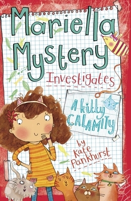 Mariella Mystery Investigates a Kitty Calamity by Kate Pankhurst
