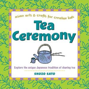 Tea Ceremony: Explore the Unique Japanese Tradition of Sharing Tea by Shozo Sato