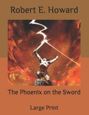 The Phoenix on the Sword: Large Print by Robert E. Howard