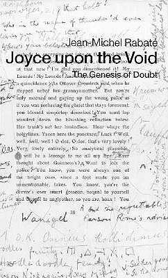 Joyce Upon the Void: The Genesis of Doubt by Jean-Michel Rabaté