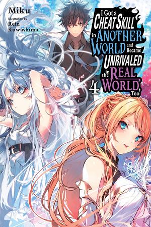 I Got a Cheat Skill in Another World and Became Unrivaled in the Real World, Too, Vol. 4 by Miku