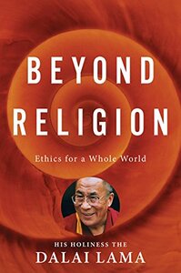 Beyond Religion: Ethics for a Whole World by Dalai Lama XIV