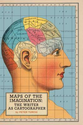 Maps of the Imagination: The Writer as Cartographer by Peter Turchi