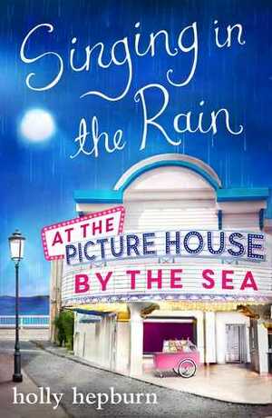 Singing in the Rain at the Picture House by the Sea by Holly Hepburn
