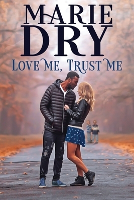 Love Me, Trust Me by Marie Dry