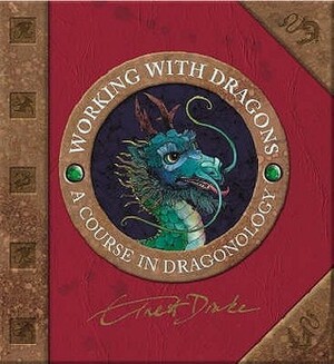 Working with Dragons: A Course In Dragonology by Wayne Anderson, Helen Ward, Ernest Drake, Douglas Carrel, Dugald A. Steer