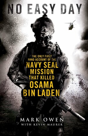 No Easy Day: The Firsthand Account of the Mission That Killed Osama Bin Laden by Mark Owen, Kevin Maurer