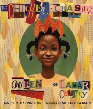The Chicken-Chasing Queen of Lamar County by Janice N. Harrington