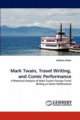 Mark Twain, Travel Writing, and Comic Performance by Andrew Jones
