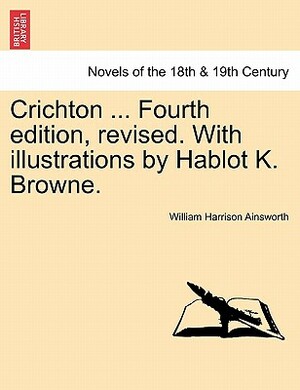 Crichton, Fourth Edition, Revised by William Harrison Ainsworth