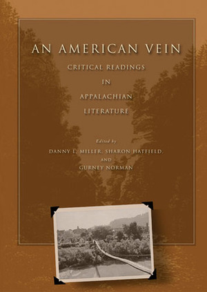 An American Vein: Critical Readings in Appalachian Literature by Danny L. Miller, Gurney Norman, Sharon Hatfield