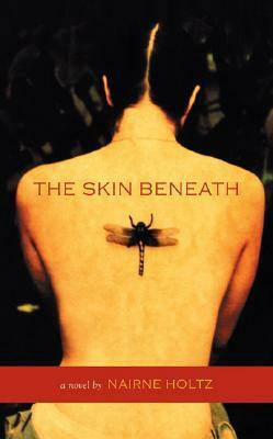 The Skin Beneath by Nairne Holtz