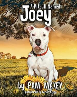 A Pitbull Named Joey by Pam Maxey