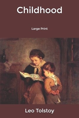 Childhood: Large Print by Leo Tolstoy