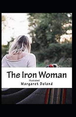 The Iron Woman Illustrated by Margaret Deland