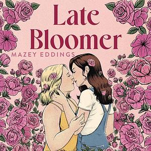 Late Bloomer by Mazey Eddings