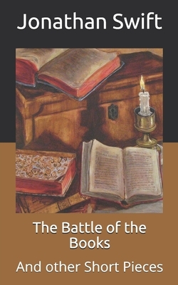 The Battle of the Books: And other Short Pieces by Jonathan Swift