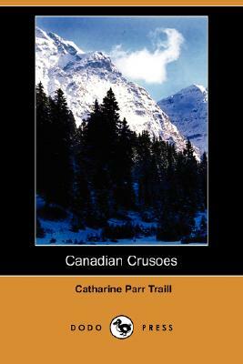 Canadian Crusoes (Dodo Press) by Catharine Parr Traill