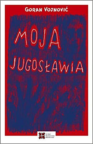 Moja Jugosławia by Goran Vojnović