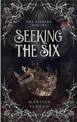 Seeking the Six by Marissa Serrao