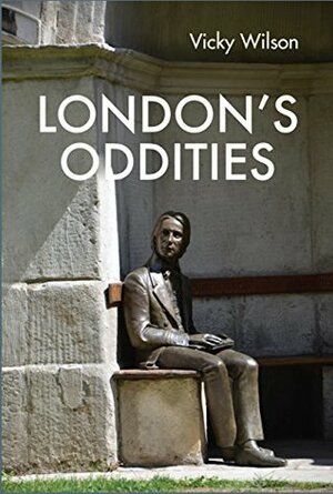 London's Oddities by Vicky Wilson