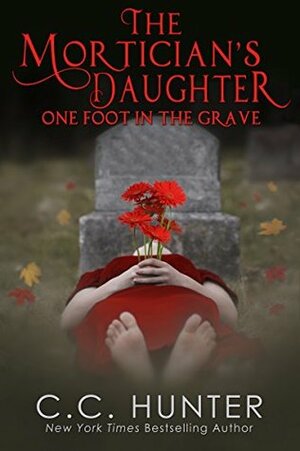 The Mortician's Daughter: One Foot in the Grave  by C.C. Hunter