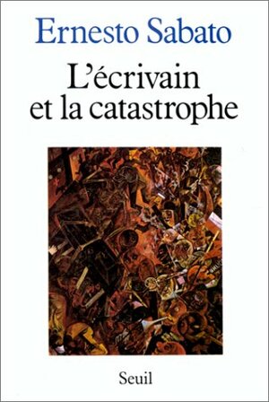L'écrivain et la catastrophe by Ernesto Sabato