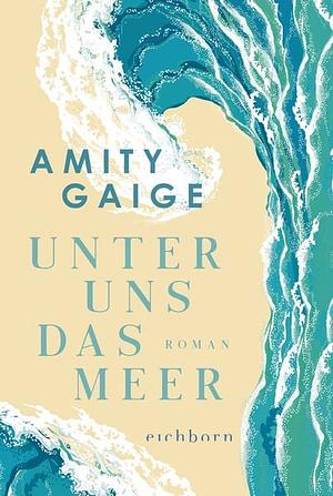 Unter uns das Meer by Amity Gaige