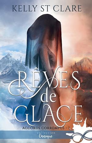 Rêves de Glace: Les accords corrompus, T1 by Kelly St. Clare