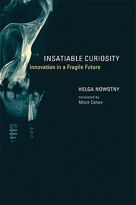 Insatiable Curiosity: Innovation in a Fragile Future by Helga Nowotny