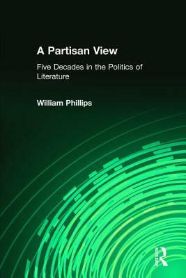 A Partisan View: Five Decades in the Politics of Literature by William Phillips