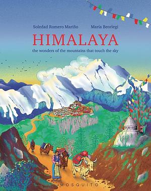 Himalaya: The Wonders of the Mountains That Touch the Sky by Soledad Romero Mariño