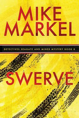 Swerve: A Detectives Seagate and Miner Mystery (Book 8) by Mike Markel