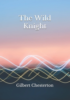 The Wild Knight by G.K. Chesterton