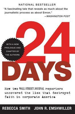 24 Days: How Two Wall Street Journal Reporters Uncovered the Lies That Destroyed Faith in Corporate America by John R. Emshwiller, Rebecca Smith