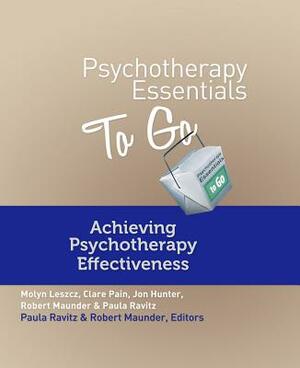 Psychotherapy Essentials to Go: Achieving Psychotherapy Effectiveness by Jon Hunter, Molyn Leszcz, Clare Pain